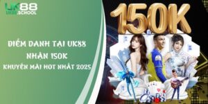 Điểm Danh Tại UK88 Nhận 150K - Khuyến Mãi Hot Nhất 2025